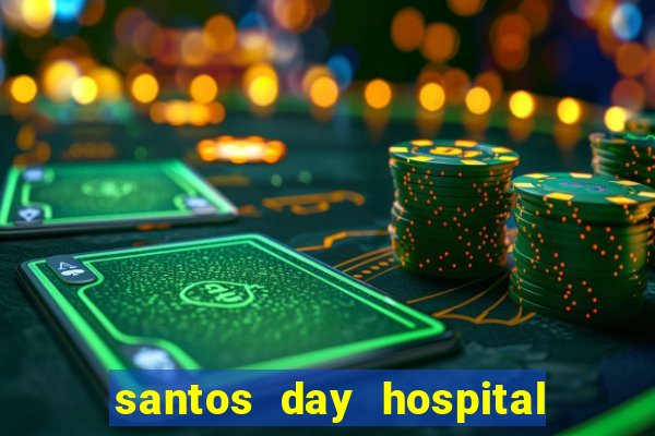 santos day hospital trabalhe conosco